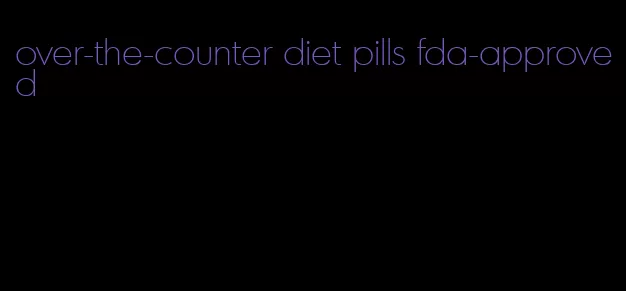 over-the-counter diet pills fda-approved