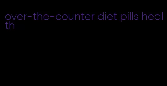 over-the-counter diet pills health