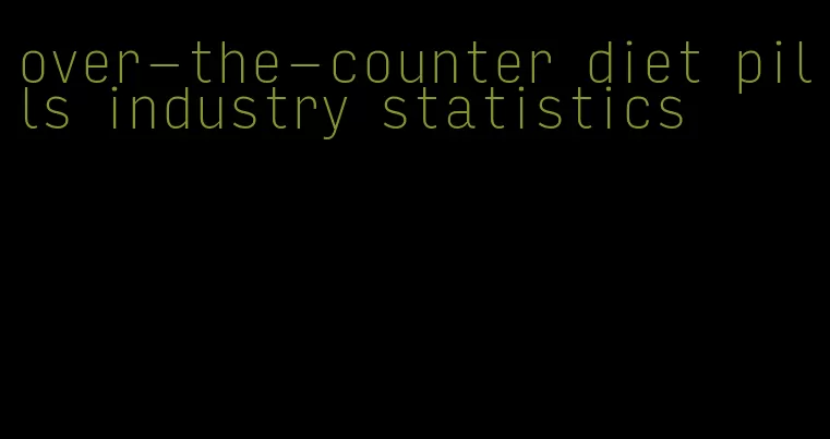 over-the-counter diet pills industry statistics