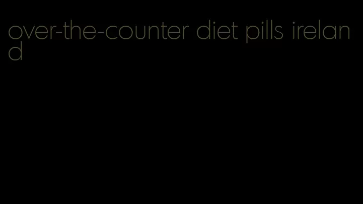 over-the-counter diet pills ireland