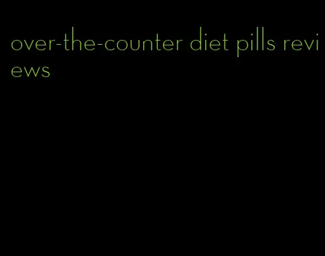 over-the-counter diet pills reviews