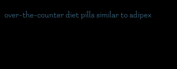 over-the-counter diet pills similar to adipex