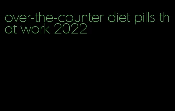 over-the-counter diet pills that work 2022