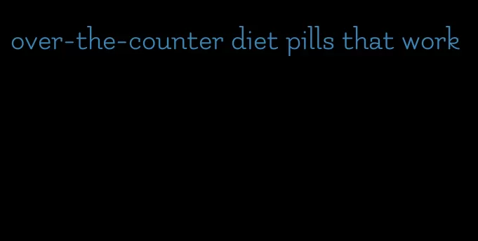 over-the-counter diet pills that work