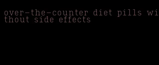 over-the-counter diet pills without side effects