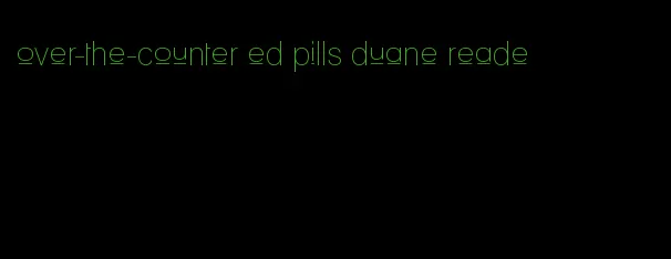 over-the-counter ed pills duane reade