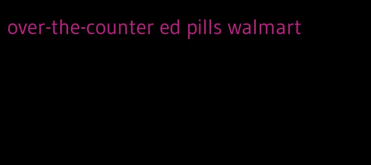 over-the-counter ed pills walmart