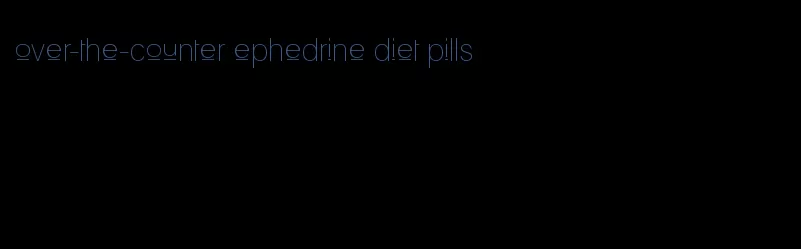 over-the-counter ephedrine diet pills