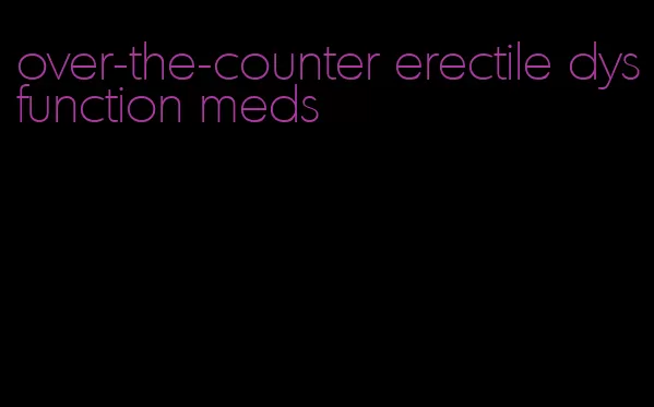 over-the-counter erectile dysfunction meds