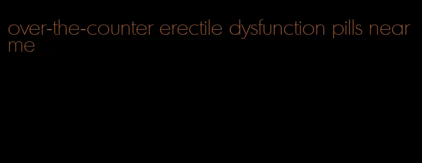 over-the-counter erectile dysfunction pills near me