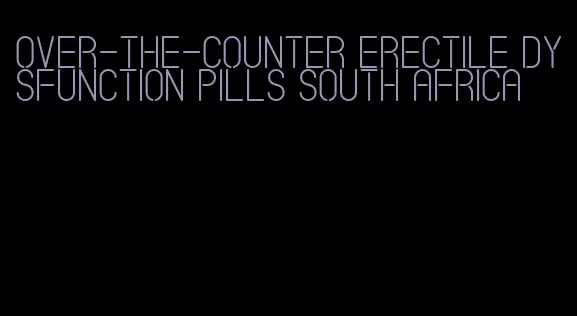 over-the-counter erectile dysfunction pills south africa