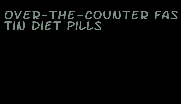 over-the-counter fastin diet pills