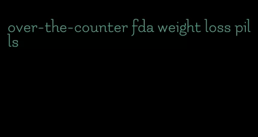 over-the-counter fda weight loss pills