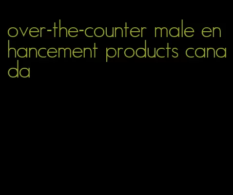 over-the-counter male enhancement products canada