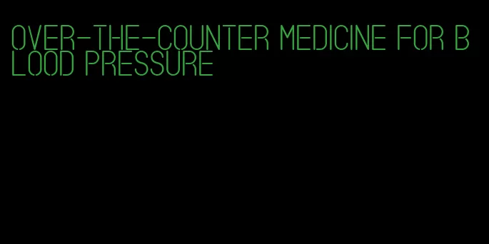 over-the-counter medicine for blood pressure