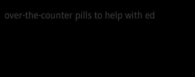 over-the-counter pills to help with ed