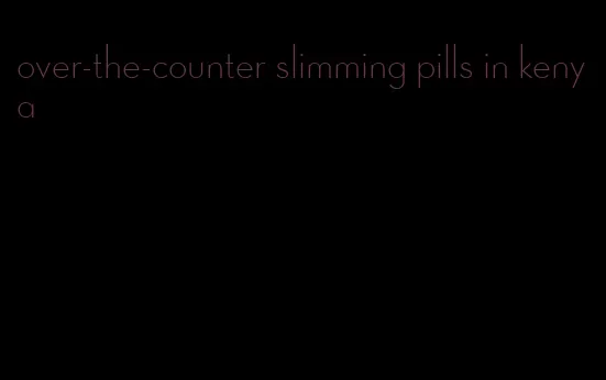 over-the-counter slimming pills in kenya