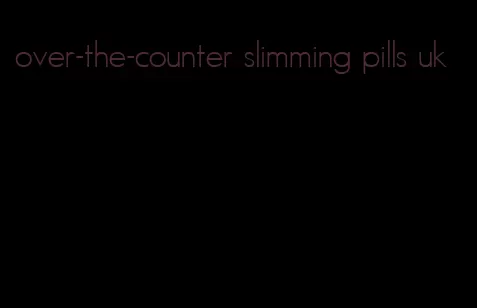 over-the-counter slimming pills uk