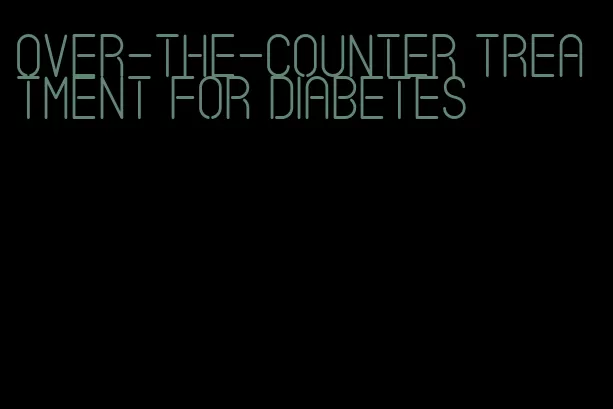 over-the-counter treatment for diabetes