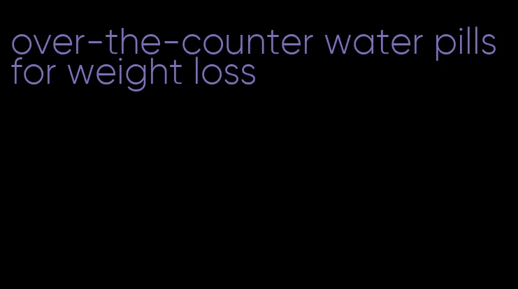 over-the-counter water pills for weight loss