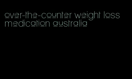 over-the-counter weight loss medication australia