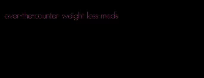 over-the-counter weight loss meds