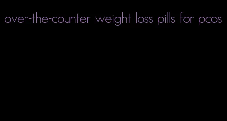 over-the-counter weight loss pills for pcos