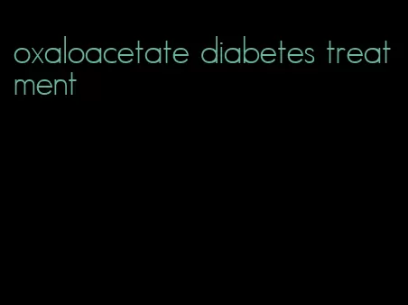 oxaloacetate diabetes treatment