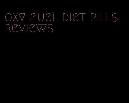 oxy fuel diet pills reviews