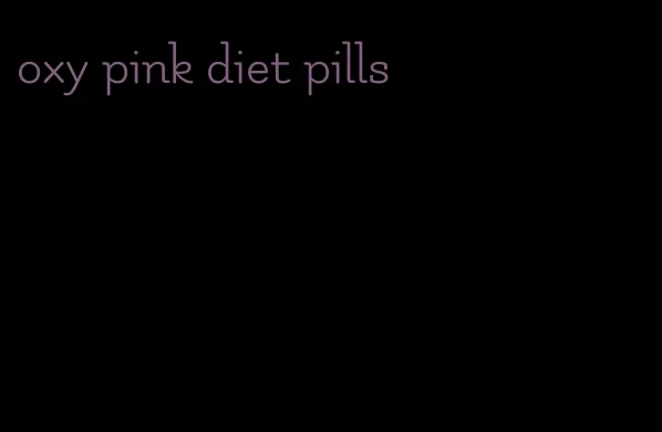 oxy pink diet pills