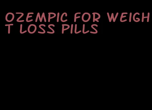 ozempic for weight loss pills