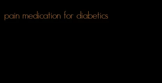 pain medication for diabetics