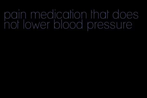 pain medication that does not lower blood pressure