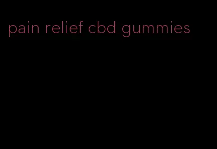 pain relief cbd gummies