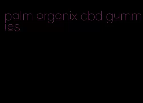 palm organix cbd gummies