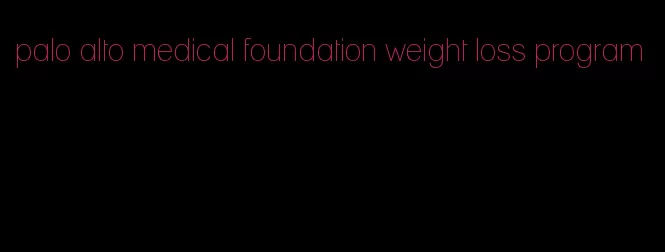 palo alto medical foundation weight loss program