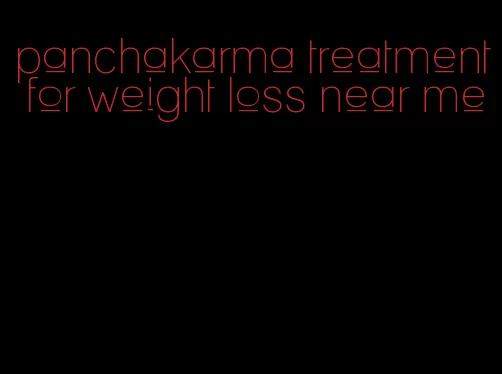 panchakarma treatment for weight loss near me