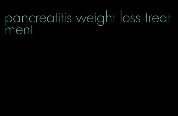 pancreatitis weight loss treatment