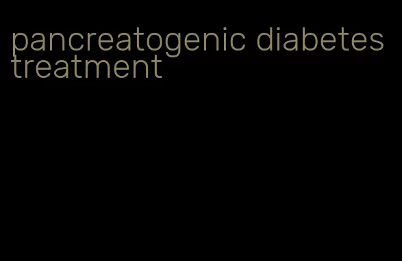 pancreatogenic diabetes treatment