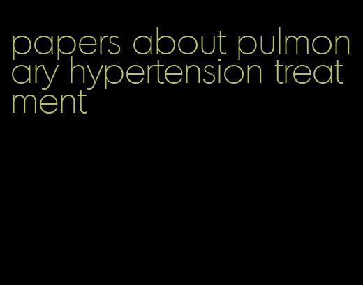 papers about pulmonary hypertension treatment