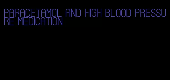 paracetamol and high blood pressure medication