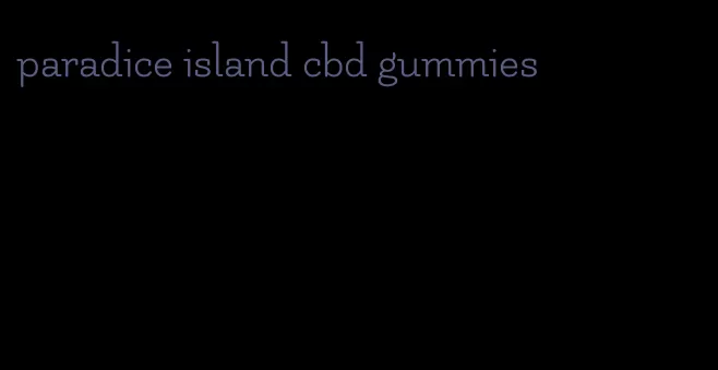 paradice island cbd gummies