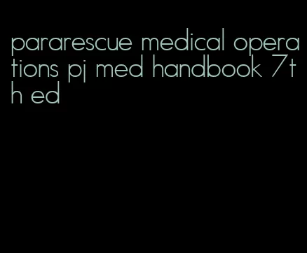 pararescue medical operations pj med handbook 7th ed