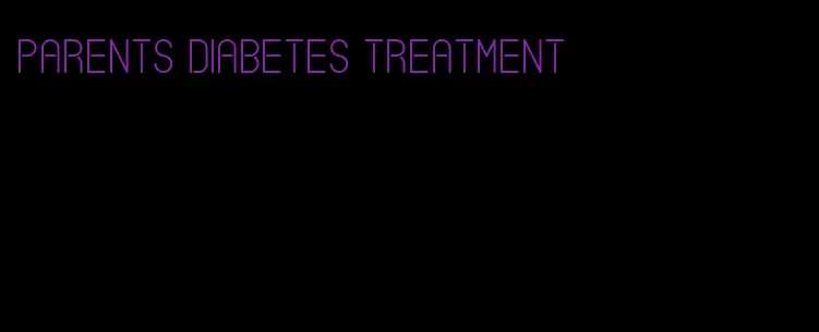 parents diabetes treatment