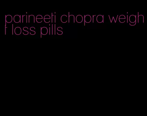 parineeti chopra weight loss pills