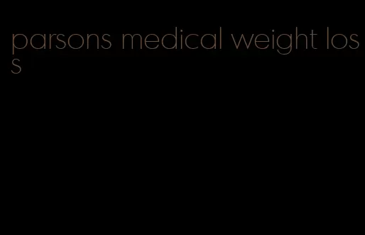 parsons medical weight loss