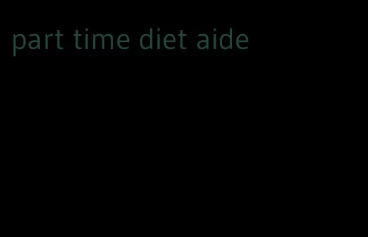 part time diet aide