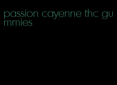 passion cayenne thc gummies