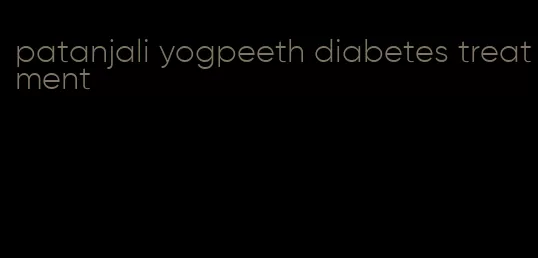 patanjali yogpeeth diabetes treatment