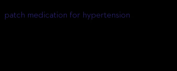 patch medication for hypertension